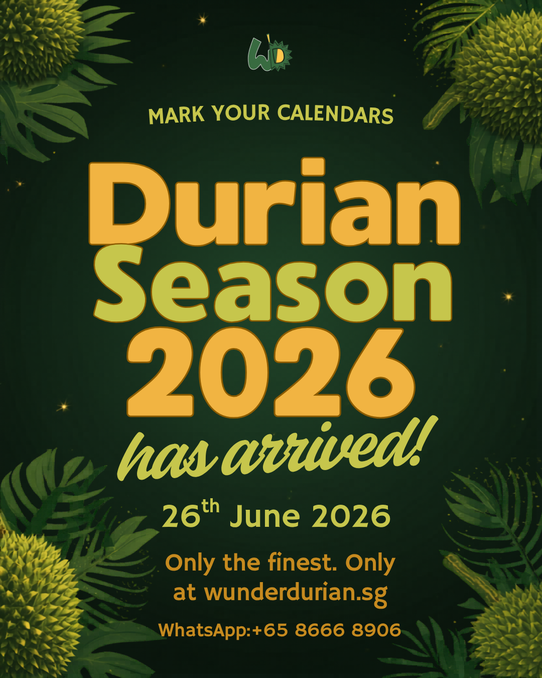A green and gold Wunder Durian poster featuring durians and tropical leaves, announcing “Durian Season 2026 has arrived” from 26 June 2026 at wunderdurian.sg.